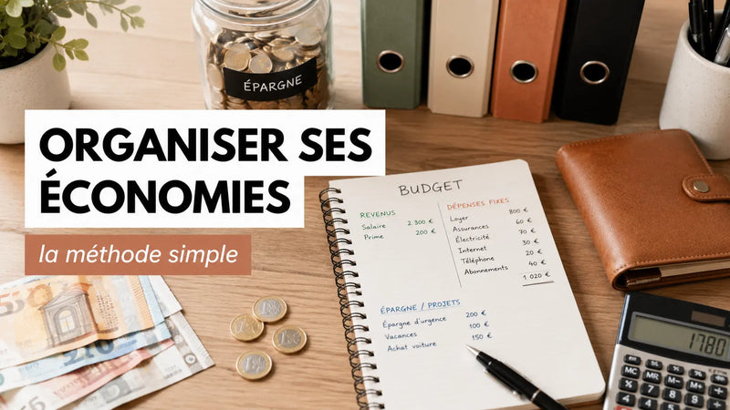 Comment organiser ses économies : la méthode simple